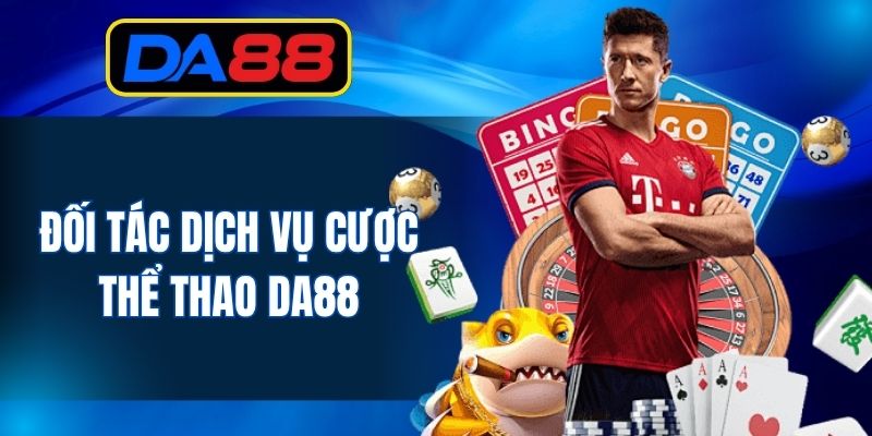 Đối tác dịch vụ cược thể thao DA88