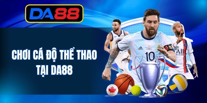 Chơi cá độ thể thao tại DA88
