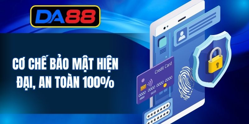 Cơ chế bảo mật hiện đại, an toàn 100%