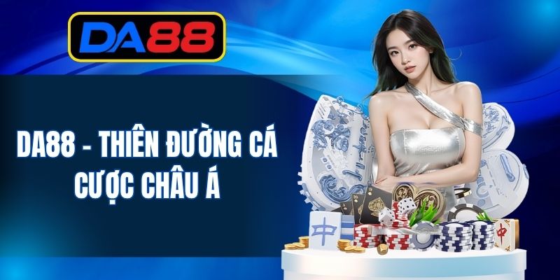 DA88 - Thiên đường cá cược châu Á