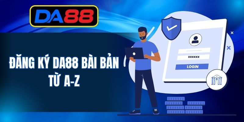 Đăng ký DA88 bài bản từ A-Z