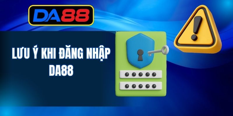Lưu ý khi đăng nhập DA88
