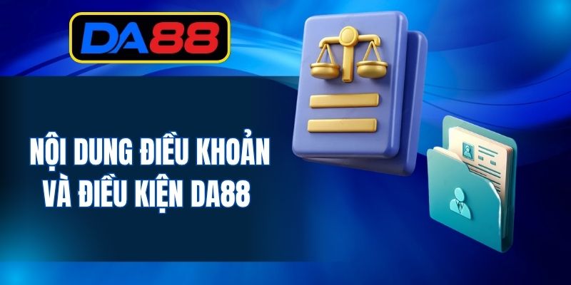 Nội dung điều khoản và điều kiện DA88