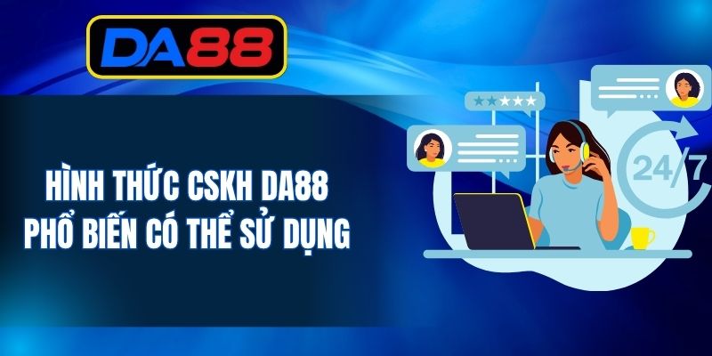 Hình thức CSKH DA88 phổ biến có thể sử dụng