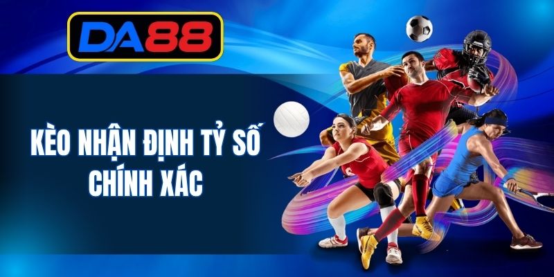 Kèo nhận định tỷ số chính xác