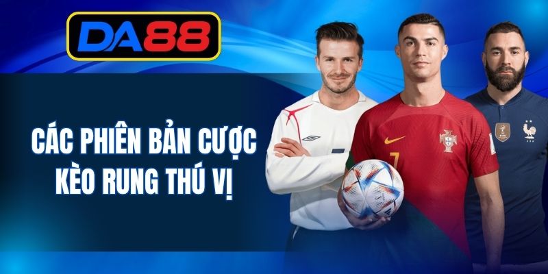 Một vài loại hình kèo rung cực kỳ thú vị trên DA88 VIP
