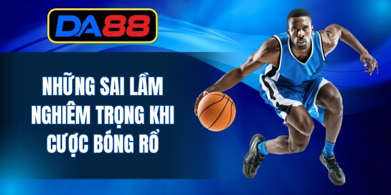 Nắm chắc những sai lầm để phòng tránh khi chơi