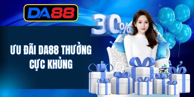 Ưu đãi DA88 thưởng cực khủng
